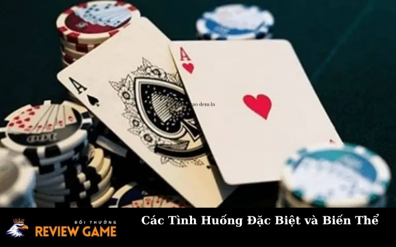 Các Tình Huống Đặc Biệt và Biến Thể