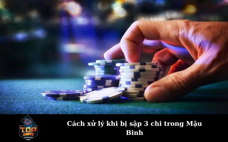 Cách xử lý khi bị sập 3 chi trong Mậu Binh