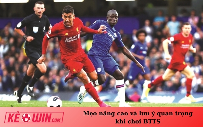 Mẹo nâng cao và lưu ý quan trọng khi chơi BTTS