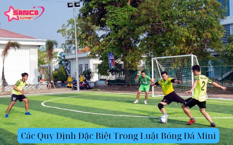 Các Quy Định Đặc Biệt Trong Luật Bóng Đá Mini