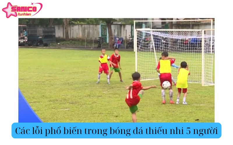 Các lỗi phổ biến trong bóng đá thiếu nhi 5 người