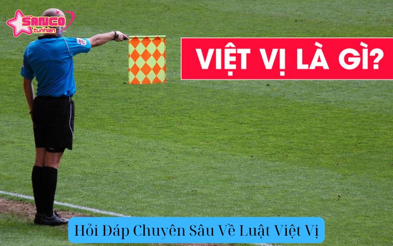 Hỏi Đáp Chuyên Sâu Về Luật Việt Vị