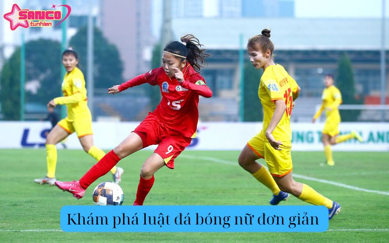 Khám phá luật đá bóng nữ đơn giản