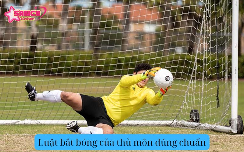 Luật bắt bóng của thủ môn đúng chuẩn