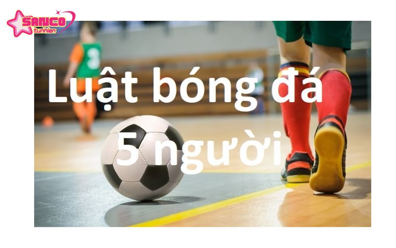 Luật thi đấu bóng đá mini 5 người