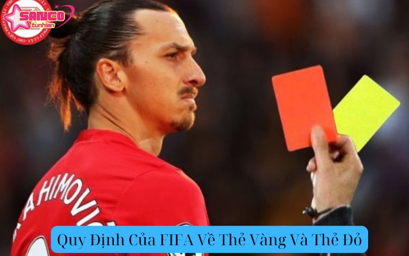 Quy Định Của FIFA Về Thẻ Vàng Và Thẻ Đỏ