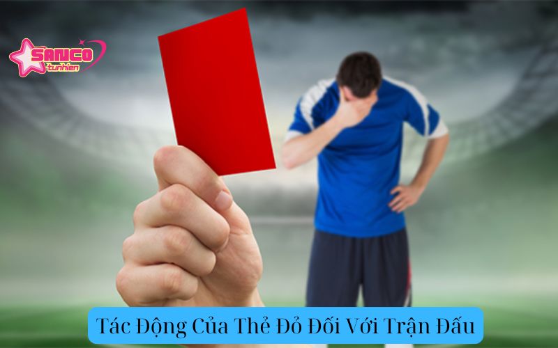 Tác Động Của Thẻ Đỏ Đối Với Trận Đấu