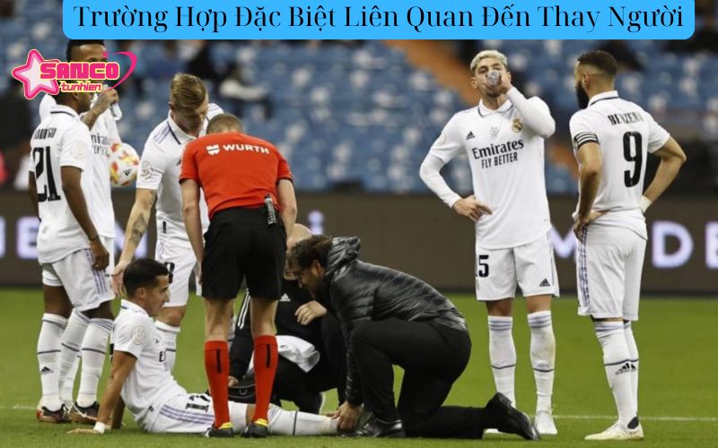 Trường Hợp Đặc Biệt Liên Quan Đến Thay Người