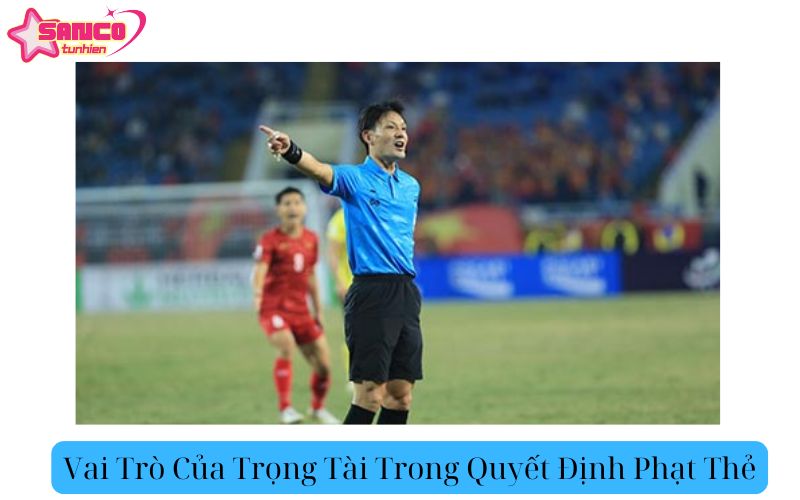 Vai Trò Của Trọng Tài Trong Quyết Định Phạt Thẻ