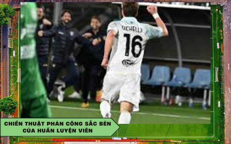 Chiến thuật phản công sắc bén của huấn luyện viên